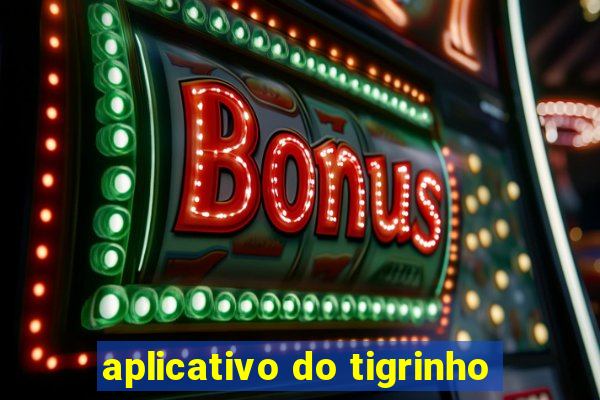 aplicativo do tigrinho